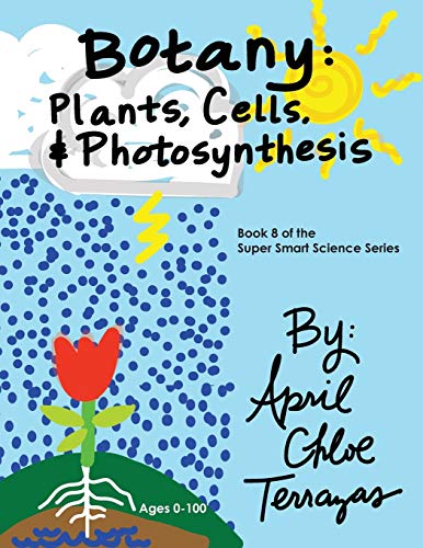 Botany: Plants, Cells and Photosynthesis (Super Smart Science, Band 8)